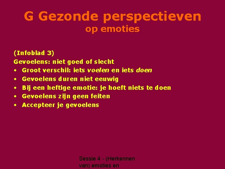 G Gezonde perspectieven op emoties (Infoblad 3) Gevoelens: niet goed of slecht • Groot