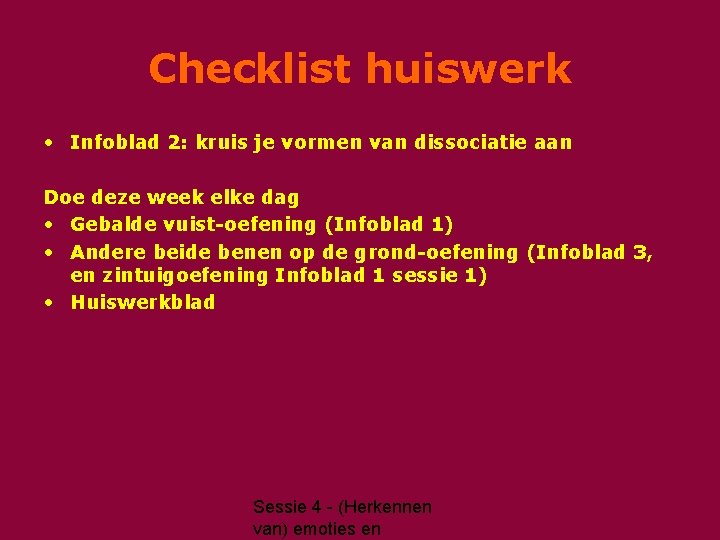 Checklist huiswerk • Infoblad 2: kruis je vormen van dissociatie aan Doe deze week