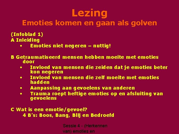 Lezing Emoties komen en gaan als golven (Infoblad 1) A Inleiding • Emoties niet