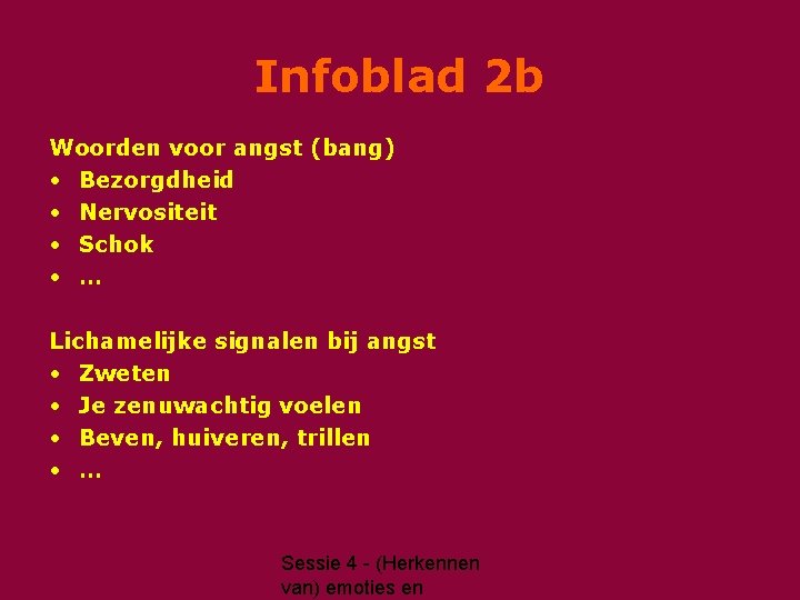 Infoblad 2 b Woorden voor angst (bang) • Bezorgdheid • Nervositeit • Schok •