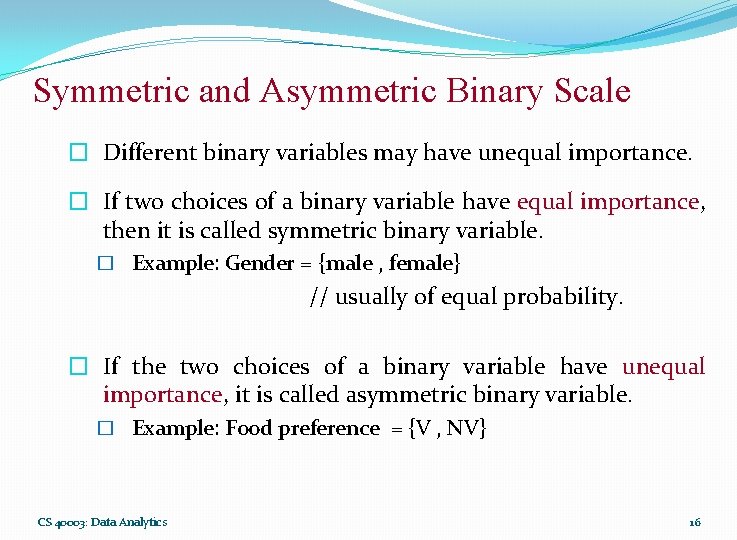 Symmetric and Asymmetric Binary Scale � Different binary variables may have unequal importance. �