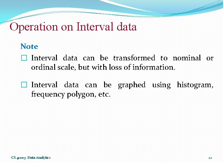 Operation on Interval data Note � Interval data can be transformed to nominal or