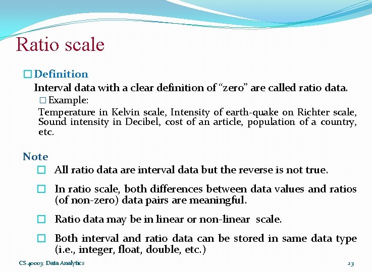 Ratio scale �Definition Interval data with a clear definition of “zero” are called ratio
