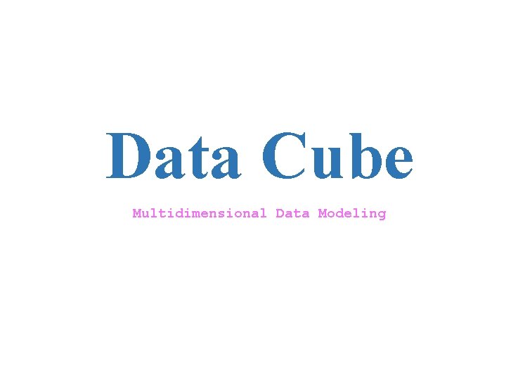 Data Cube Multidimensional Data Modeling 