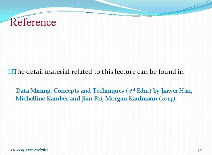 Reference �The detail material related to this lecture can be found in Data Mining: