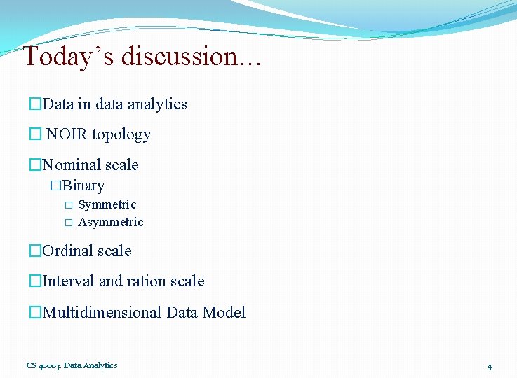 Today’s discussion… �Data in data analytics � NOIR topology �Nominal scale �Binary � Symmetric