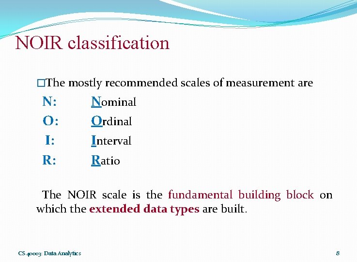 NOIR classification �The mostly recommended scales of measurement are N: O: I: R: Nominal