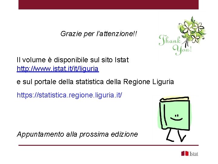 Grazie per l’attenzione!! Il volume è disponibile sul sito Istat http: //www. istat. it/it/liguria