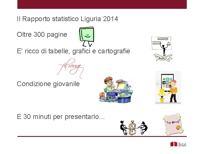 Il Rapporto statistico Liguria 2014 Oltre 300 pagine E’ ricco di tabelle, grafici e