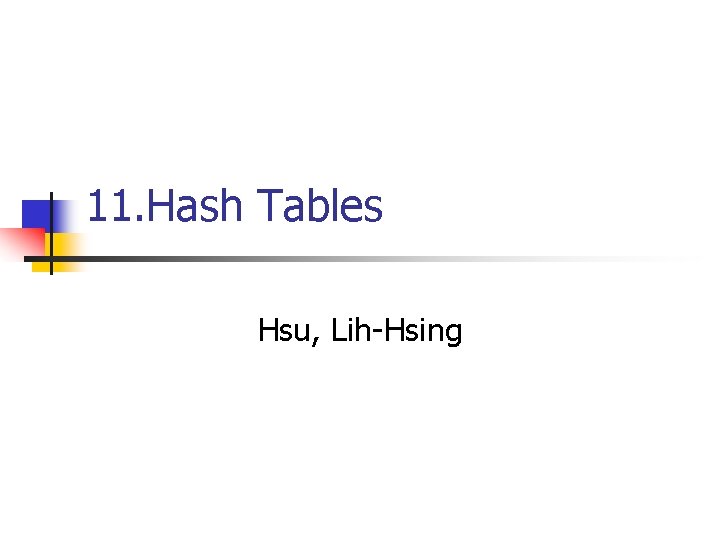 11. Hash Tables Hsu, Lih-Hsing 