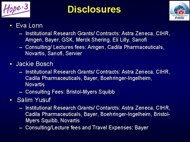 Disclosures • Eva Lonn – Institutional Research Grants/ Contracts: Astra Zeneca, CIHR, Amgen, Bayer, Disclosures • Eva Lonn – Institutional Research Grants/ Contracts: Astra Zeneca, CIHR, Amgen, Bayer,