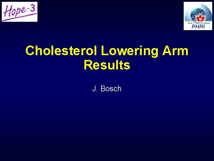 Cholesterol Lowering Arm Results J. Bosch Cholesterol Lowering Arm Results J. Bosch