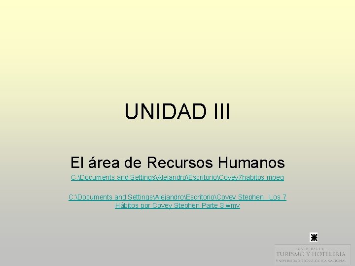 UNIDAD III El área de Recursos Humanos C: Documents and SettingsAlejandroEscritorioCovey 7 habitos. mpeg