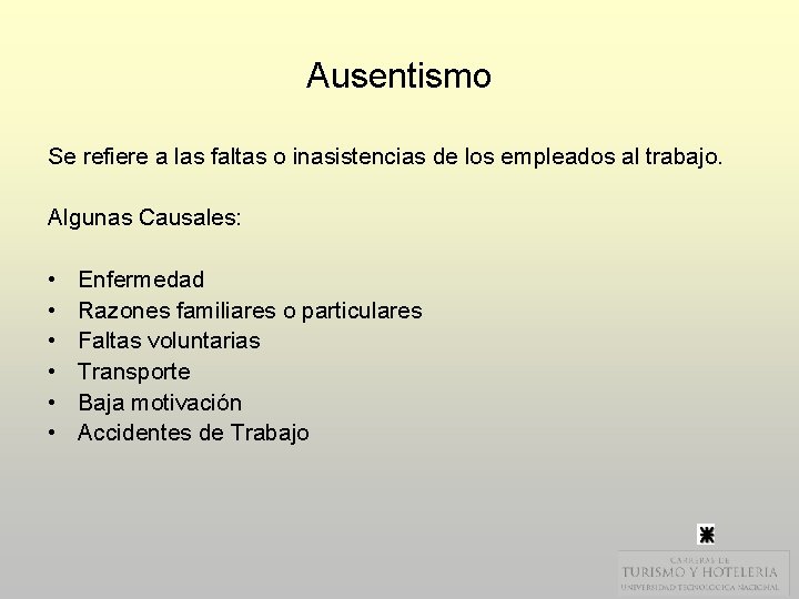 Ausentismo Se refiere a las faltas o inasistencias de los empleados al trabajo. Algunas