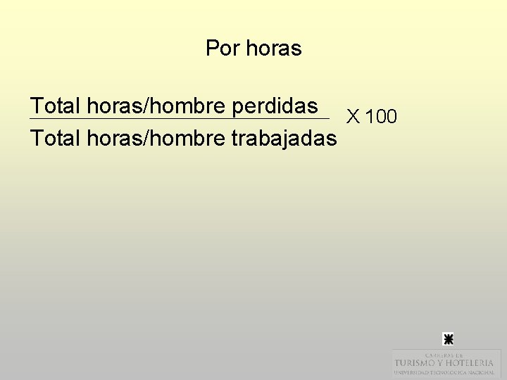 Por horas Total horas/hombre perdidas X 100 Total horas/hombre trabajadas 