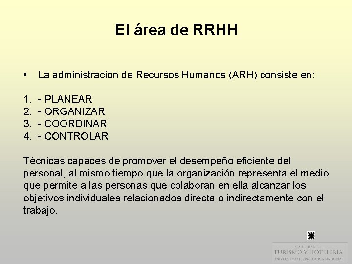 El área de RRHH • La administración de Recursos Humanos (ARH) consiste en: 1.