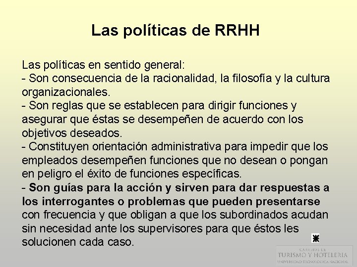 Las políticas de RRHH Las políticas en sentido general: - Son consecuencia de la