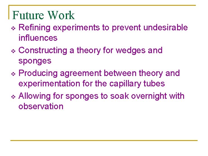 Future Work v v Refining experiments to prevent undesirable influences Constructing a theory for