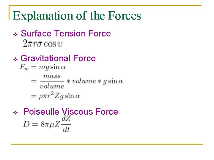 Explanation of the Forces v Surface Tension Force v Gravitational Force v Poiseulle Viscous