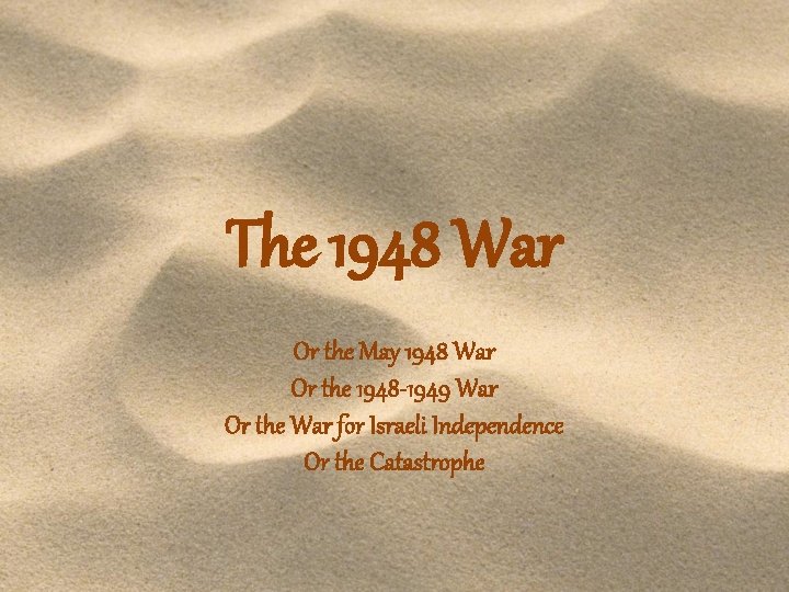 The 1948 War Or the May 1948 War Or the 1948 -1949 War Or