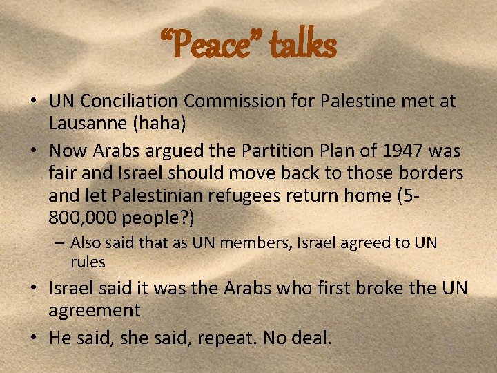 “Peace” talks • UN Conciliation Commission for Palestine met at Lausanne (haha) • Now