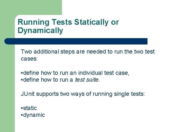 Running Tests Statically or Dynamically Two additional steps are needed to run the two
