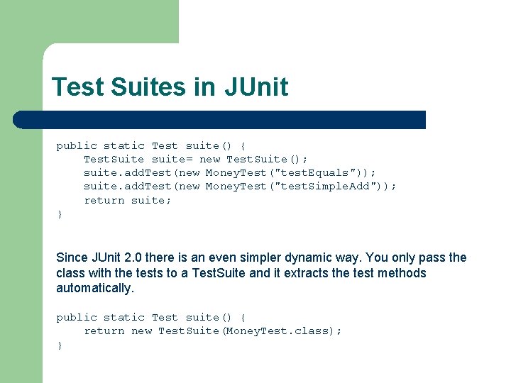 Test Suites in JUnit public static Test suite() { Test. Suite suite= new Test.