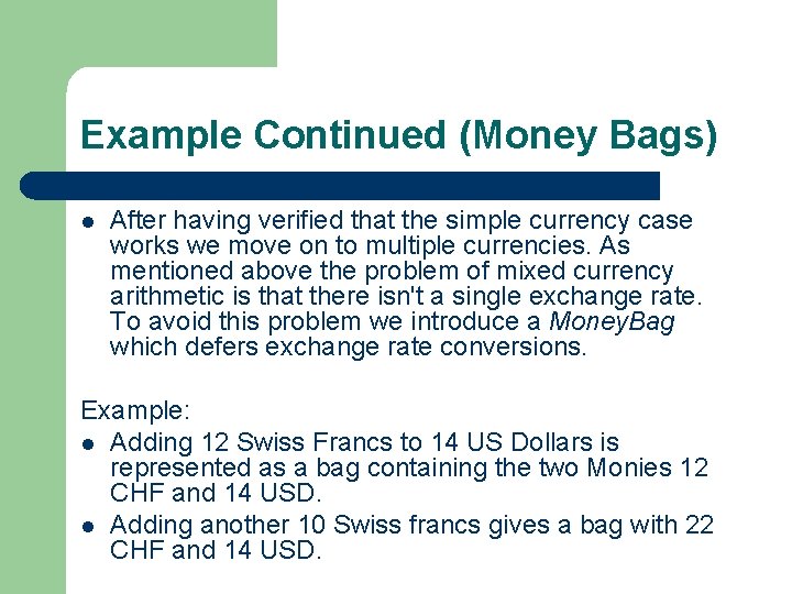 Example Continued (Money Bags) l After having verified that the simple currency case works