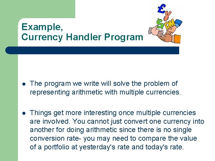 Example, Currency Handler Program l The program we write will solve the problem of