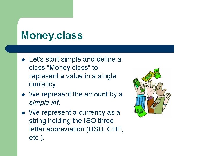 Money. class l l l Let's start simple and define a class “Money. class”