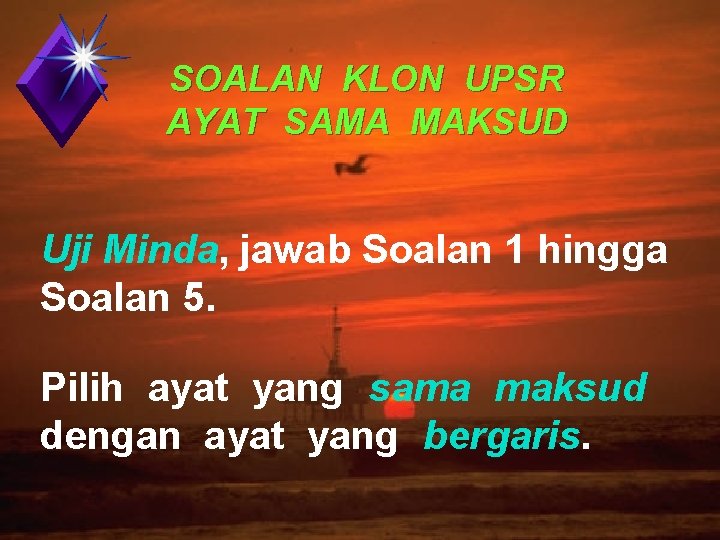 SOALAN KLON UPSR AYAT SAMA MAKSUD Uji Minda, jawab Soalan 1 hingga Soalan 5.