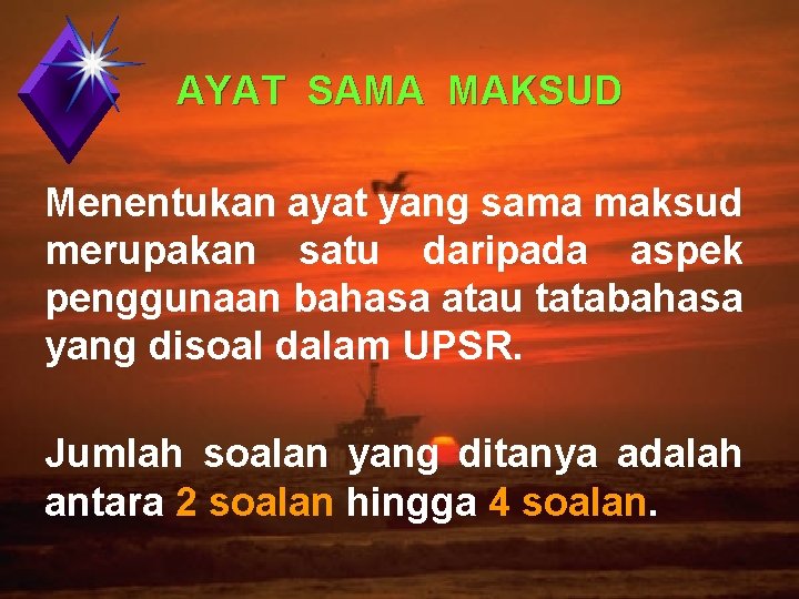 AYAT SAMA MAKSUD Menentukan ayat yang sama maksud merupakan satu daripada aspek penggunaan bahasa