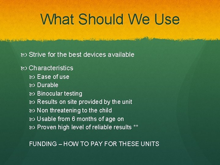 What Should We Use Strive for the best devices available Characteristics Ease of use