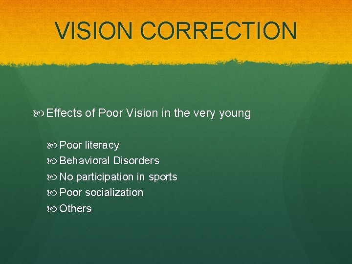 VISION CORRECTION Effects of Poor Vision in the very young Poor literacy Behavioral Disorders