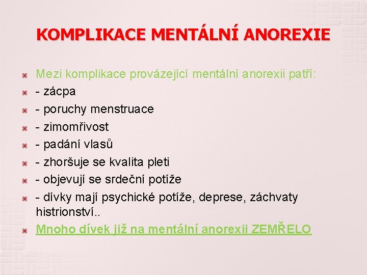 KOMPLIKACE MENTÁLNÍ ANOREXIE Mezi komplikace provázející mentální anorexii patří: - zácpa - poruchy menstruace
