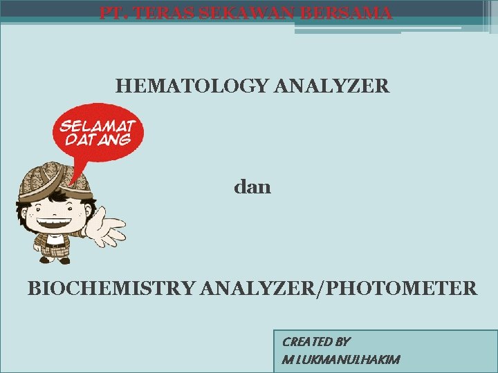 PT. TERAS SEKAWAN BERSAMA HEMATOLOGY ANALYZER dan BIOCHEMISTRY ANALYZER/PHOTOMETER CREATED BY M LUKMANULHAKIM 