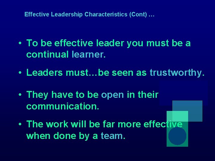 Effective Leadership Characteristics (Cont) … • To be effective leader you must be a