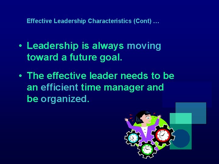 Effective Leadership Characteristics (Cont) … • Leadership is always moving toward a future goal.