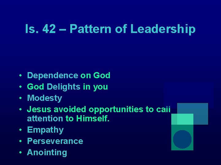 Is. 42 – Pattern of Leadership • • Dependence on God Delights in you