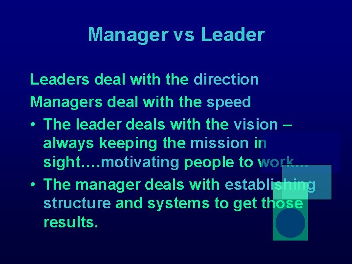 Manager vs Leaders deal with the direction Managers deal with the speed • The