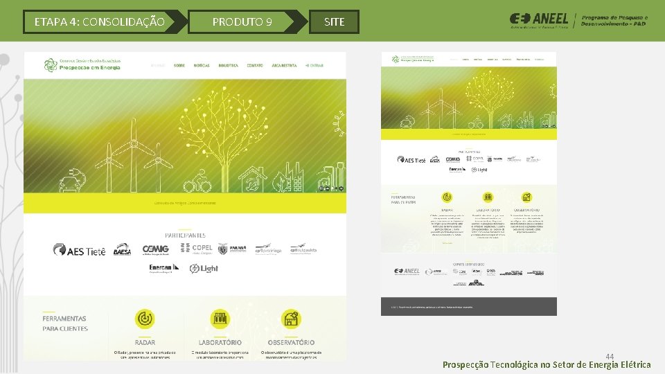 ETAPA 4: CONSOLIDAÇÃO PRODUTO 9 SITE 44 Prospecção Tecnológica no Setor de Energia Elétrica ETAPA 4: CONSOLIDAÇÃO PRODUTO 9 SITE 44 Prospecção Tecnológica no Setor de Energia Elétrica