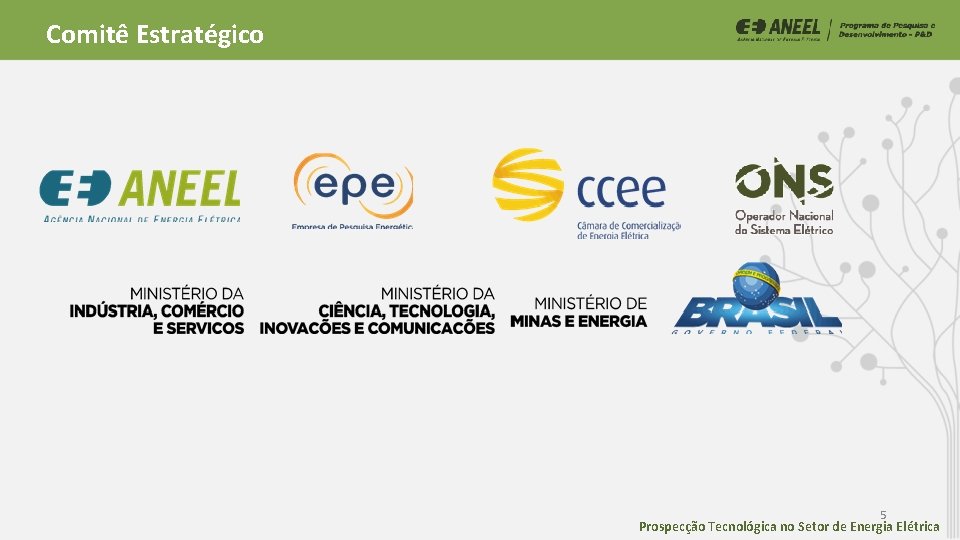 Comitê Estratégico 5 Prospecção Tecnológica no Setor de Energia Elétrica Comitê Estratégico 5 Prospecção Tecnológica no Setor de Energia Elétrica