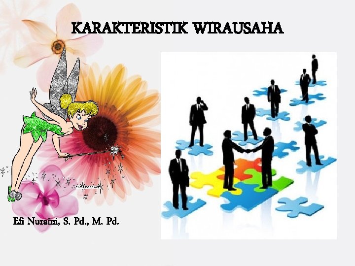 KARAKTERISTIK WIRAUSAHA Efi Nuraini, S. Pd. , M. Pd. 