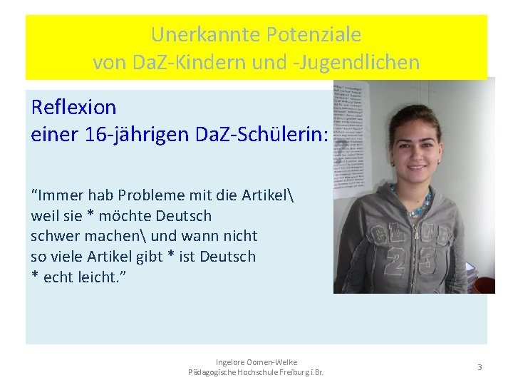 Unerkannte Potenziale von Da. Z-Kindern und -Jugendlichen Reflexion einer 16 -jährigen Da. Z-Schülerin: “Immer