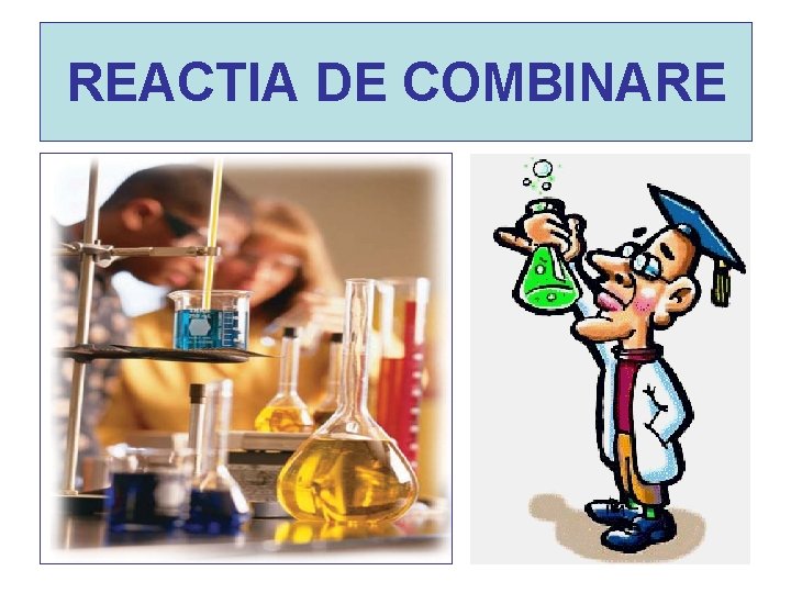 REACTIA DE COMBINARE 