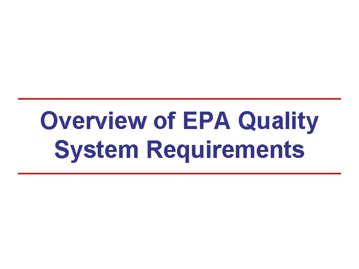 Overview of EPA Quality System Requirements 