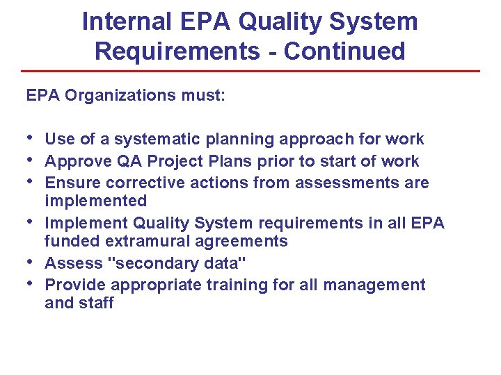 Internal EPA Quality System Requirements - Continued EPA Organizations must: • • • Use