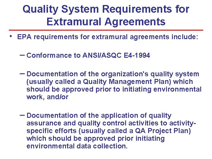 Quality System Requirements for Extramural Agreements • EPA requirements for extramural agreements include: –