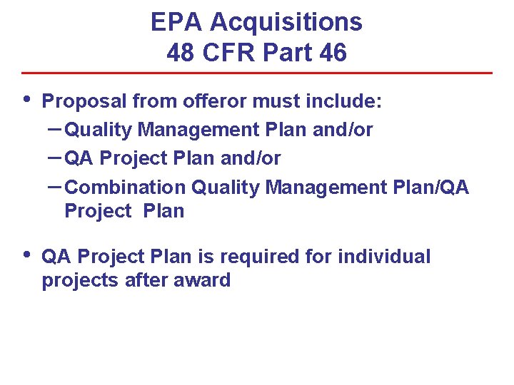 EPA Acquisitions 48 CFR Part 46 • Proposal from offeror must include: – Quality