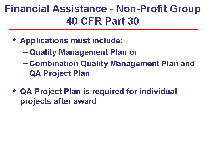 Financial Assistance - Non-Profit Group 40 CFR Part 30 • Applications must include: –